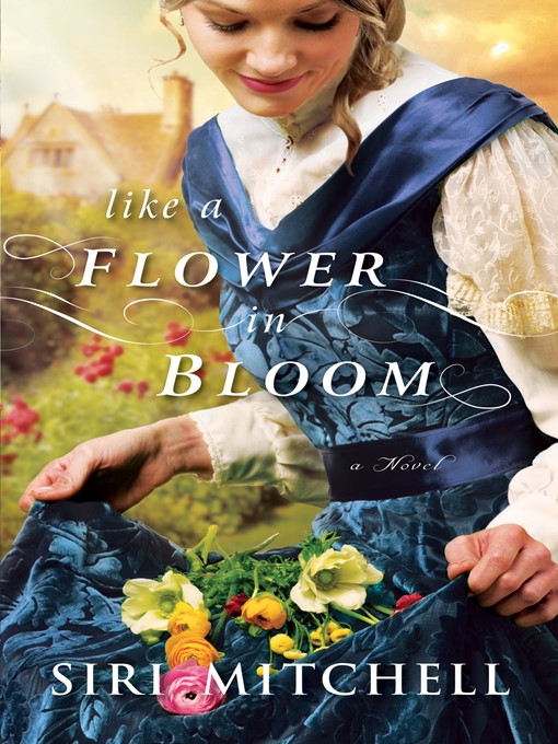 Title details for Like a Flower in Bloom by Siri Mitchell - Wait list